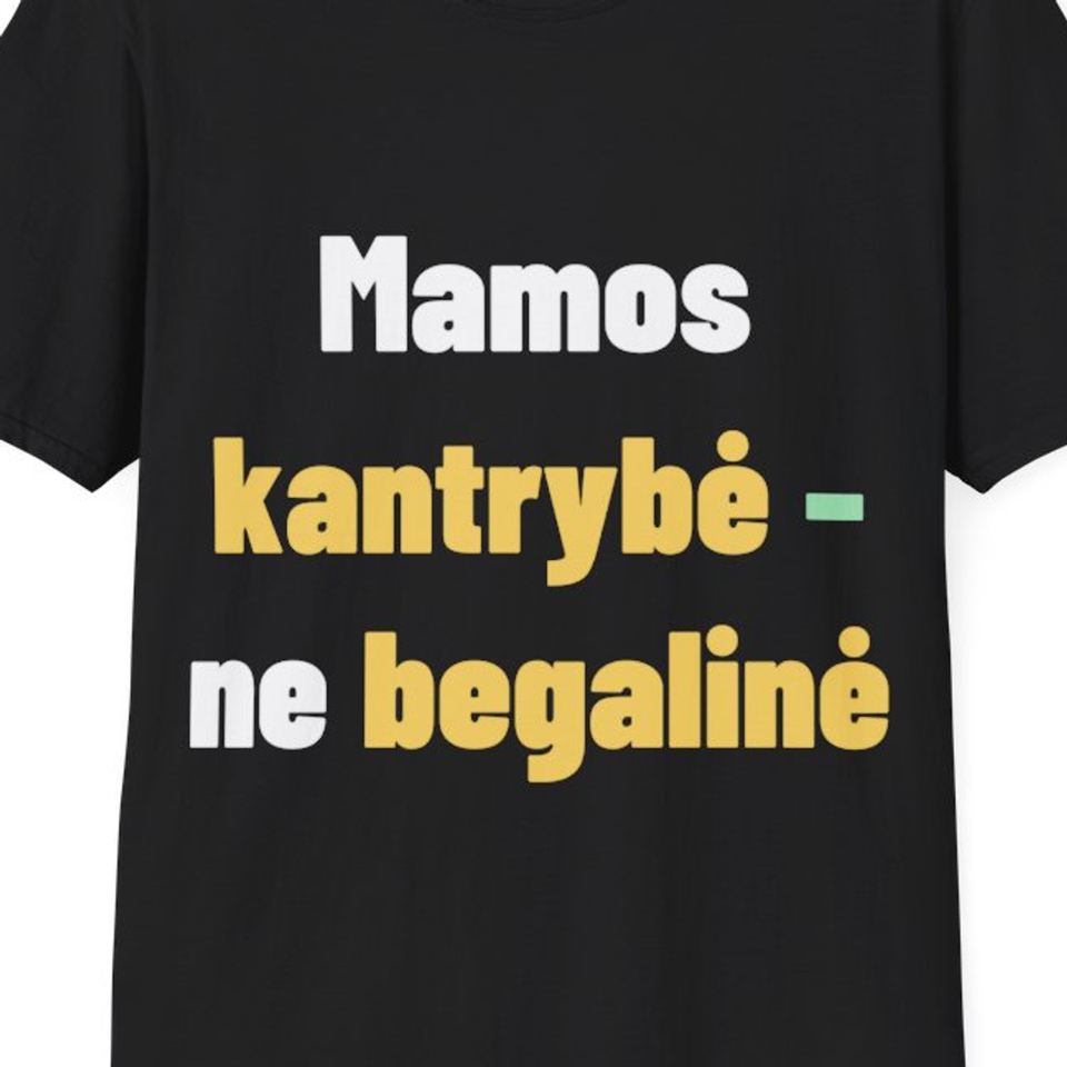 Mamos kantrybė – ne begalinė — Marškinėliai, artimas spaudos vaizdas