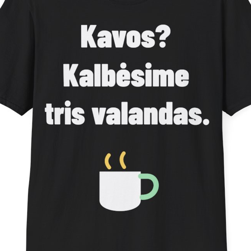 Kavos? Kalbėsime tris valandas. — Marškinėliai, artimas spaudos vaizdas
