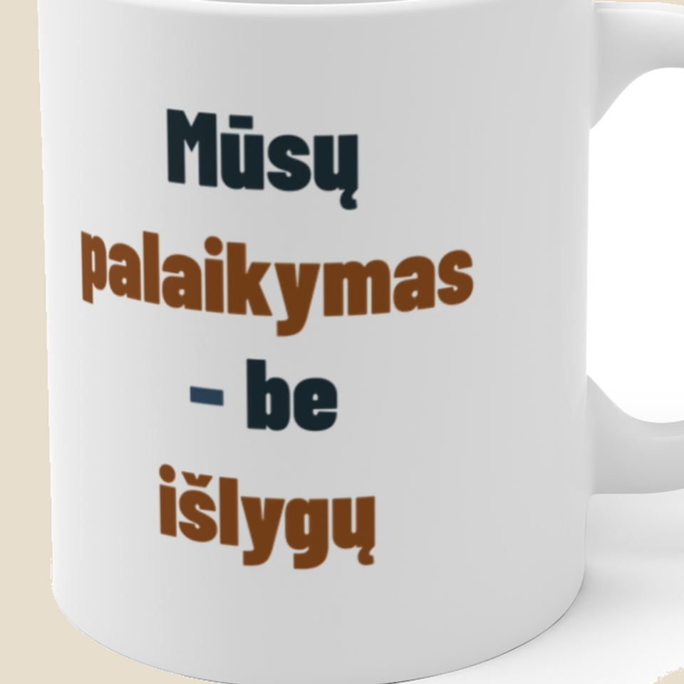 Mūsų palaikymas – be išlygų — Puodelis, artimas spaudos vaizdas