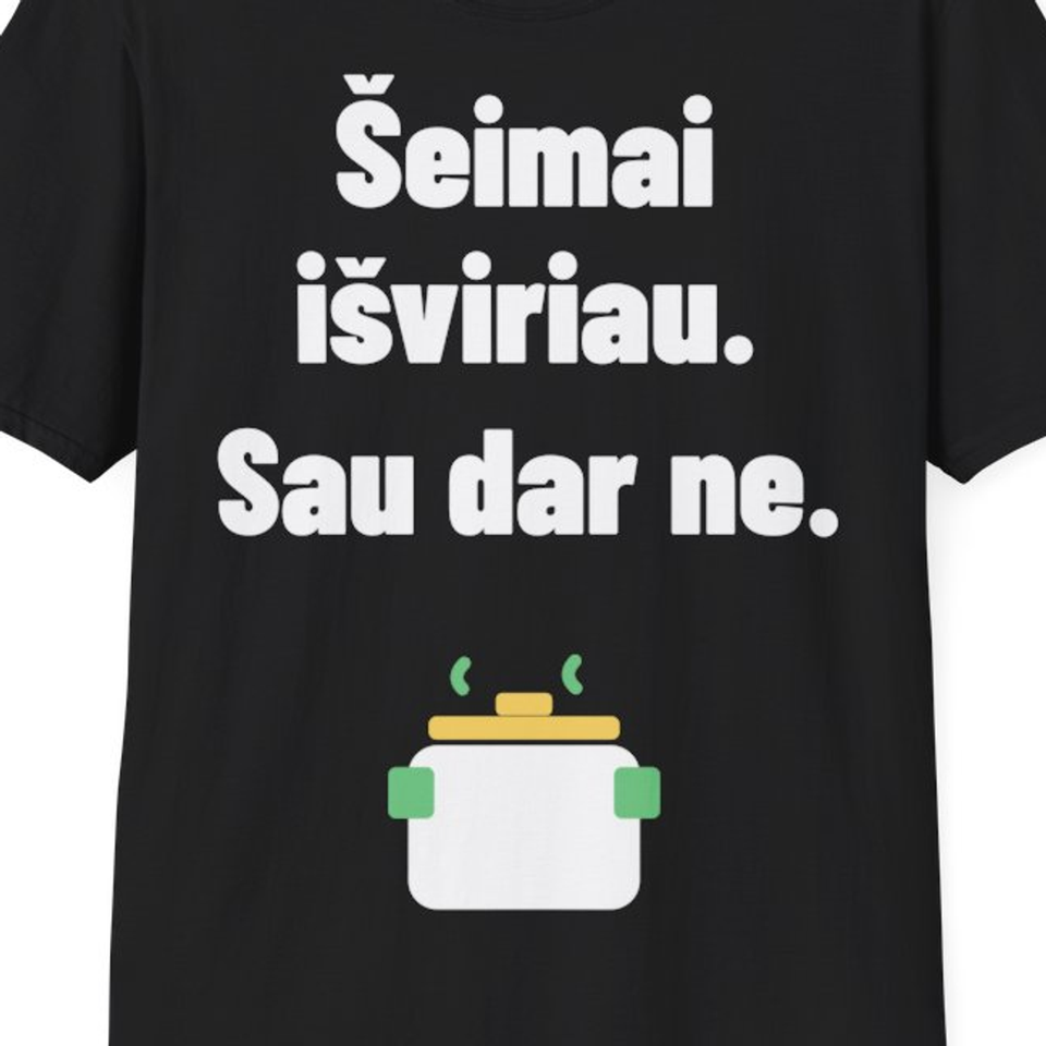 Šeimai išviriau. Sau dar ne. — Marškinėliai, artimas spaudos vaizdas