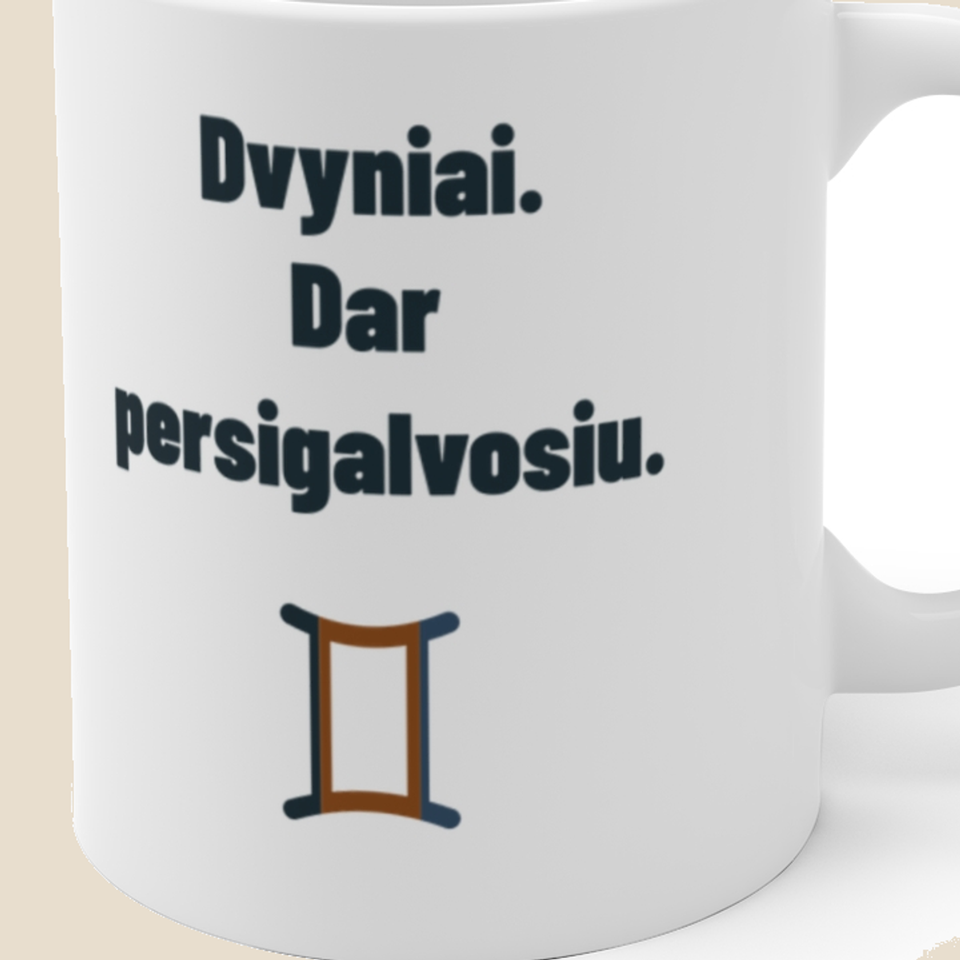 Dvyniai. Dar persigalvosiu. — Puodelis, artimas spaudos vaizdas