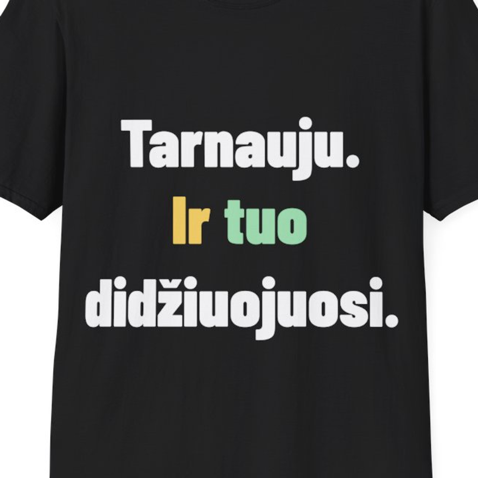 Tarnauju. Ir tuo didžiuojuosi. — Marškinėliai, artimas spaudos vaizdas