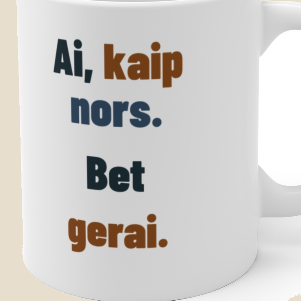 Ne tobulai. Bet gerai. – Ai, kaip nors. Bet gerai. — Puodelis, artimas spaudos vaizdas