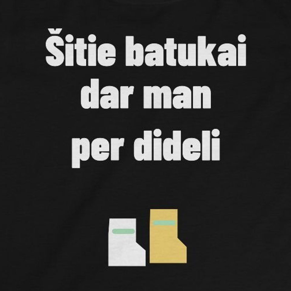 Šitie batukai dar man per dideli — Vaikiški marškinėliai, artimas spaudos vaizdas