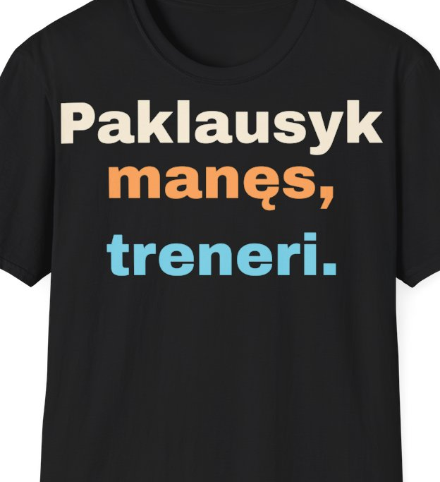 Paklausyk manęs, treneri. – Marškinėliai, artimas spaudos vaizdas