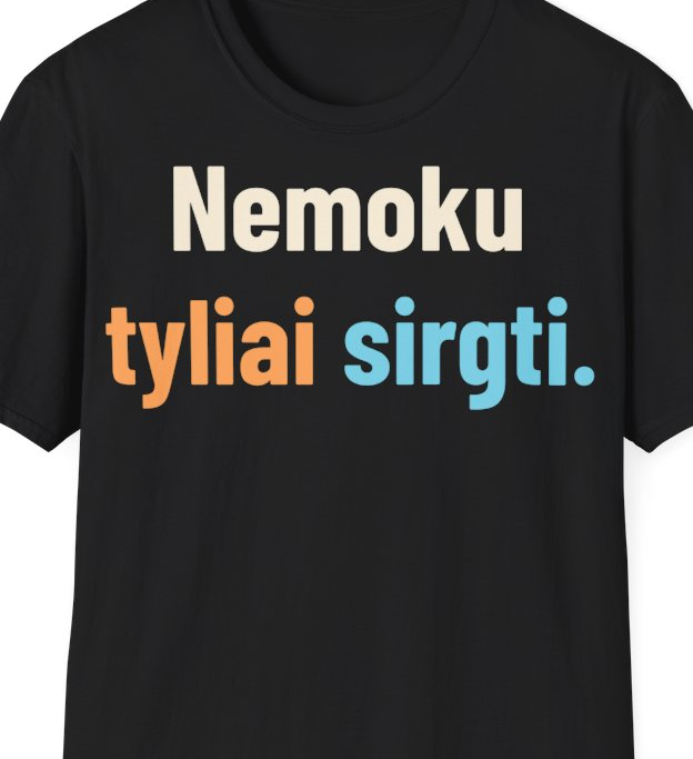 Nemoku tyliai sirgti. – Marškinėliai, artimas spaudos vaizdas