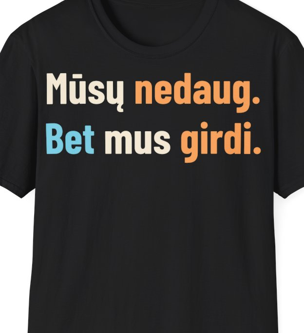 Mūsų nedaug. Bet mus girdi. – Marškinėliai, artimas spaudos vaizdas