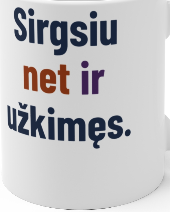 Sirgsiu net ir užkimęs. – Puodelis, artimas spaudos vaizdas