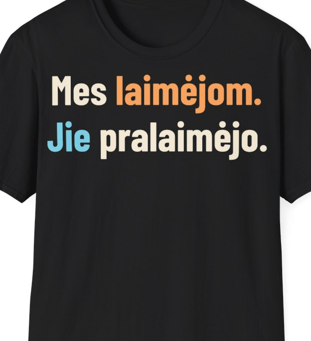 Mes laimėjom. Jie pralaimėjo. – Marškinėliai, artimas spaudos vaizdas