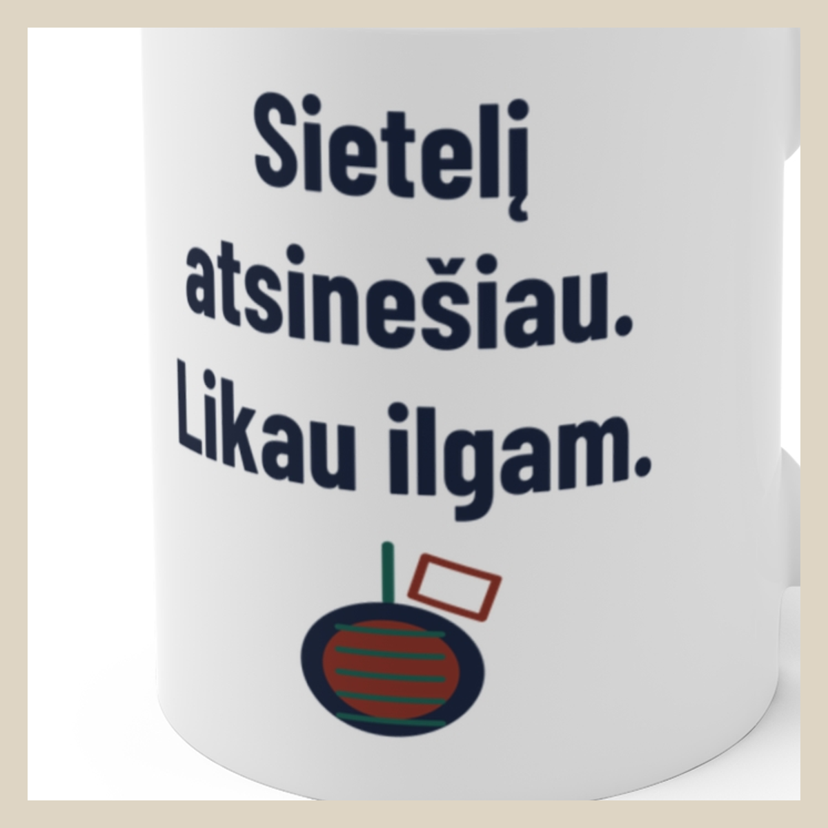 Sietelį atsinešiau. Likau ilgam. · Puodelis · Užrašo stambus planas