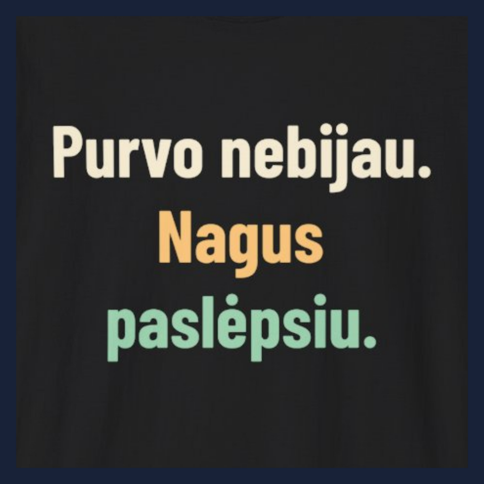 Purvo nebijau. Nagus paslėpsiu. · Marškinėliai · Užrašo stambus planas