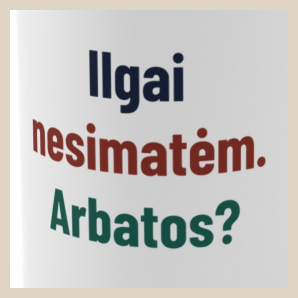 Ilgai nesimatėm. Arbatos? · Puodelis · Užrašo stambus planas