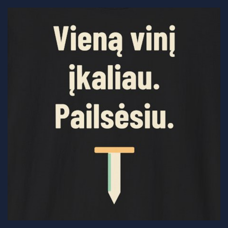 Vieną vinį įkaliau. Pailsėsiu. · Marškinėliai · Užrašo stambus planas
