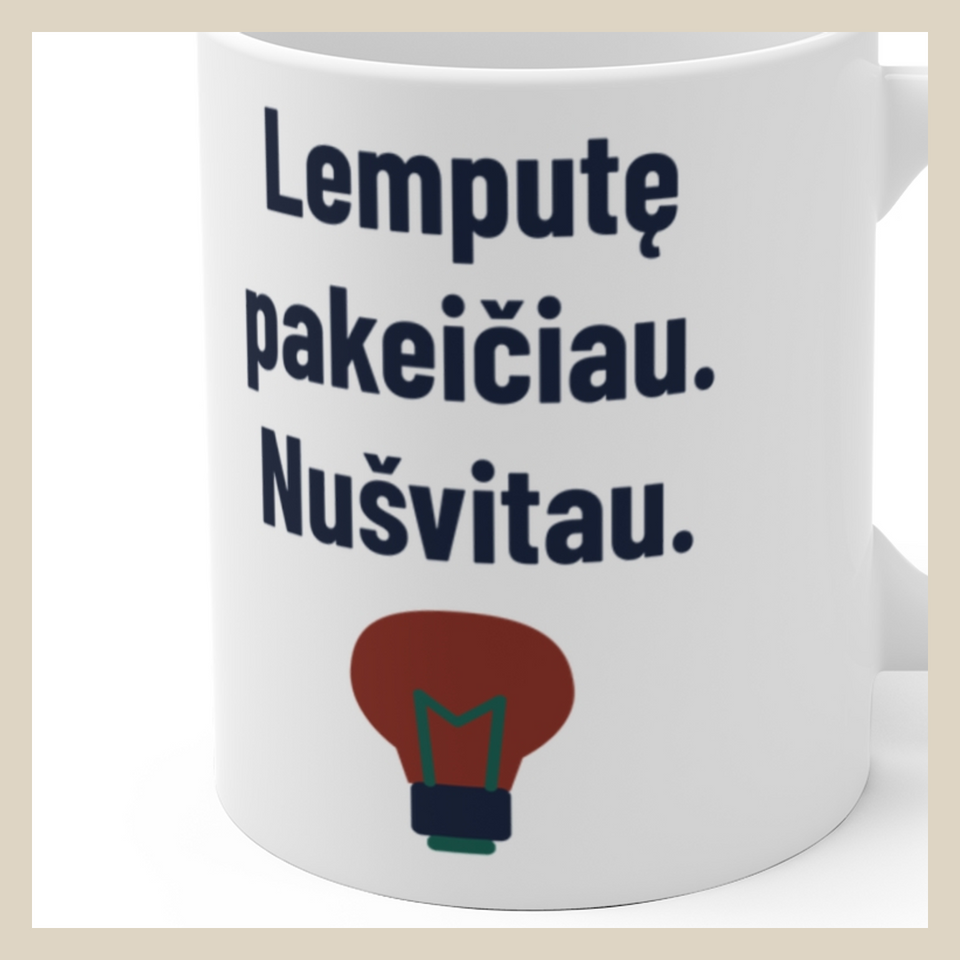 Lemputę pakeičiau. Nušvitau. · Puodelis · Užrašo stambus planas
