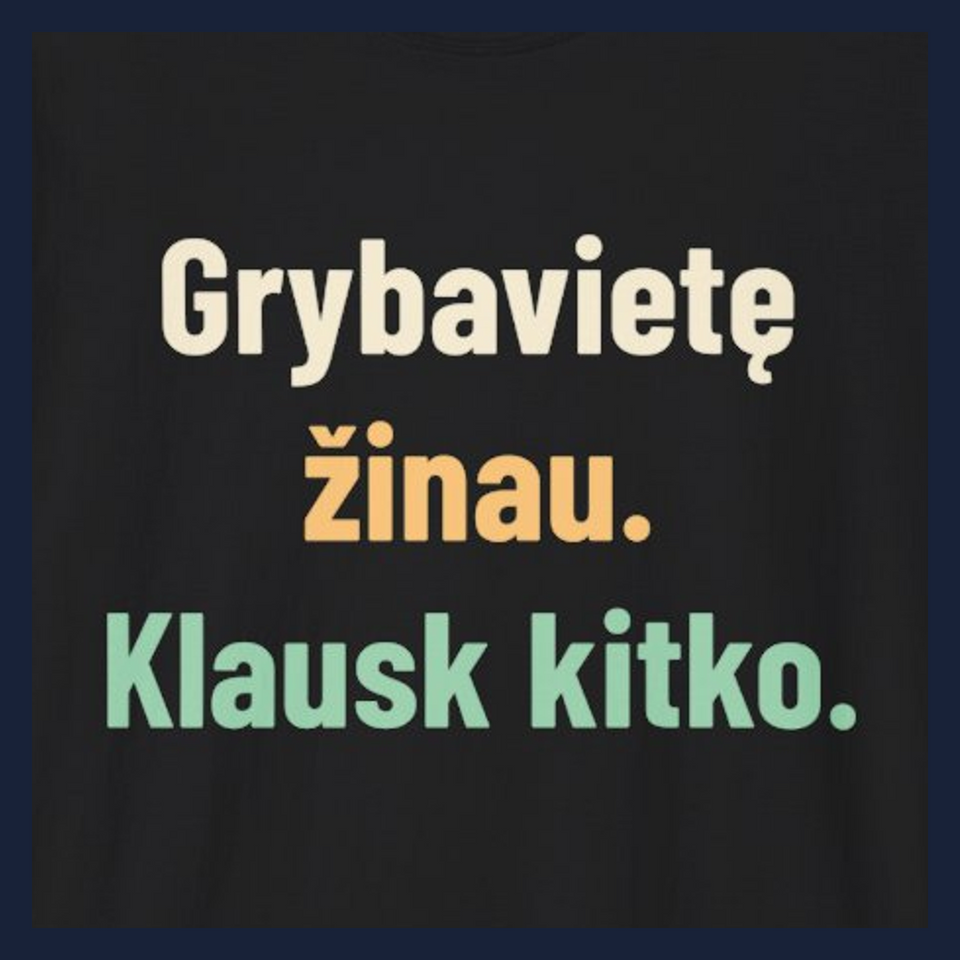 Grybavietę žinau. Klausk kitko. · Marškinėliai · Užrašo stambus planas