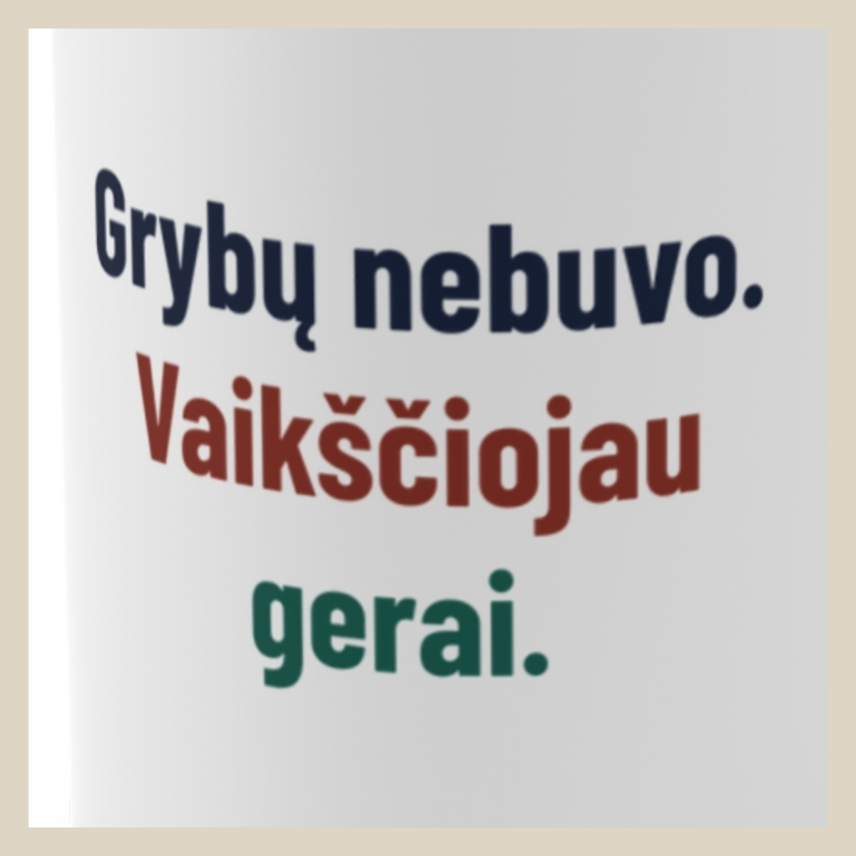 Grybų nebuvo. Vaikščiojau gerai. · Puodelis · Užrašo stambus planas