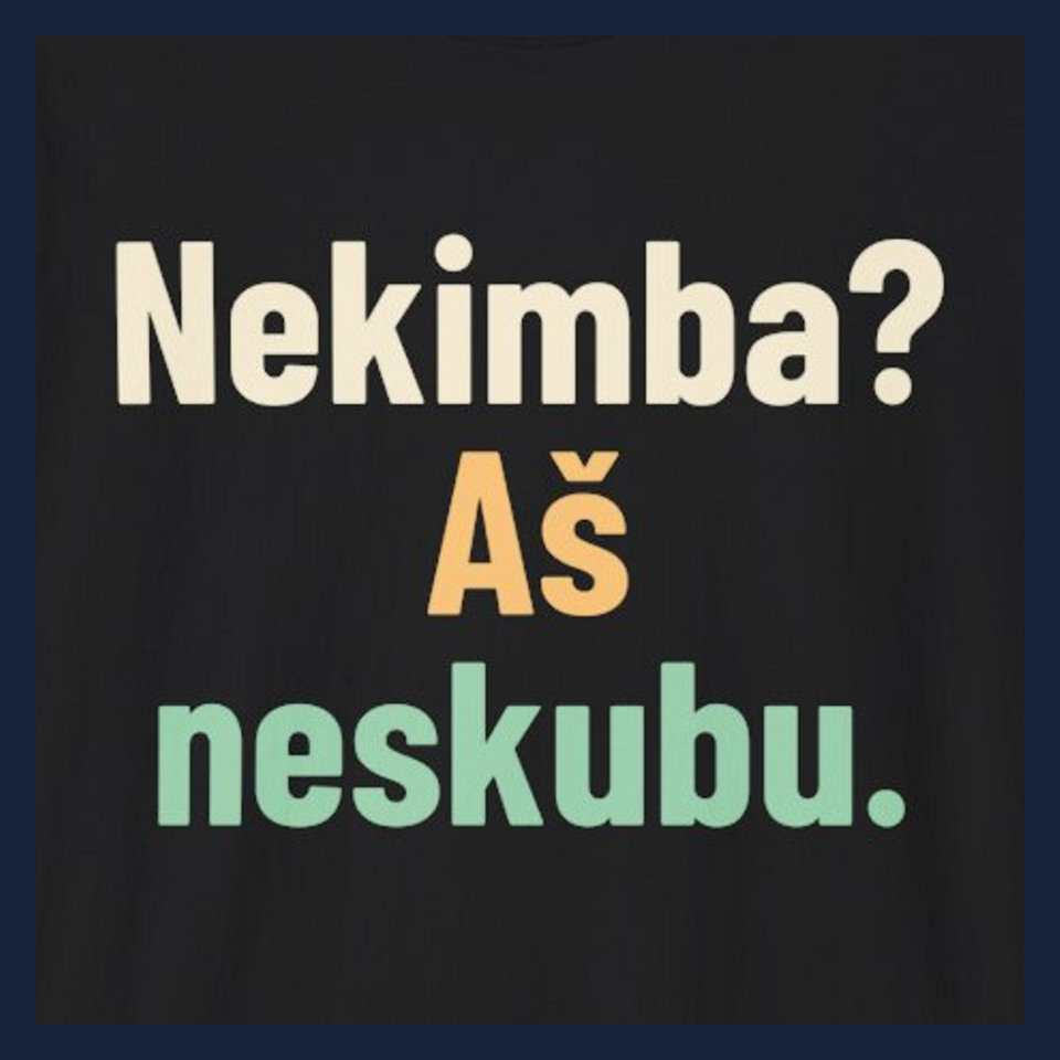Nekimba? Aš neskubu. · Marškinėliai · Užrašo stambus planas