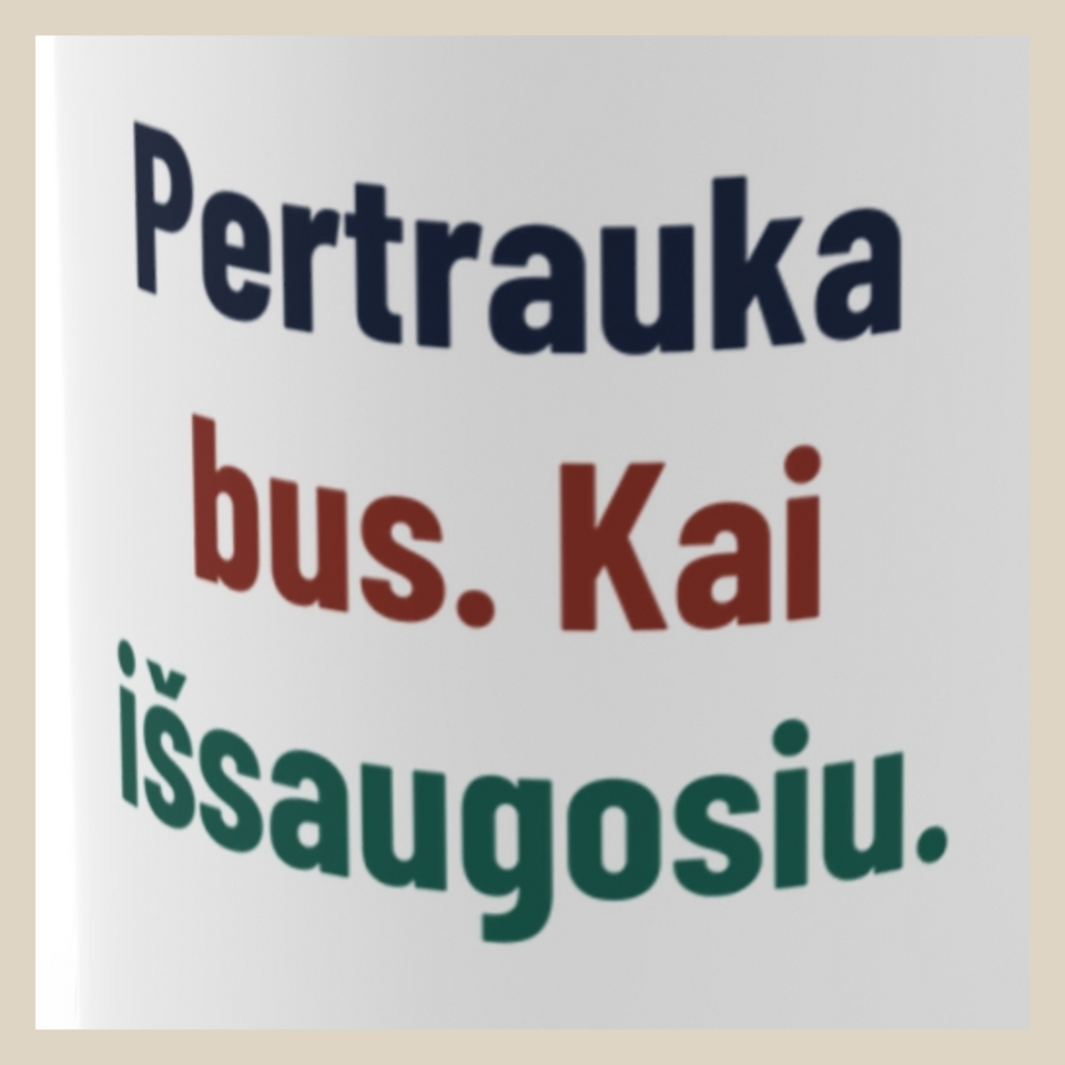 Pertrauka bus. Kai išsaugosiu. · Puodelis · Užrašo stambus planas