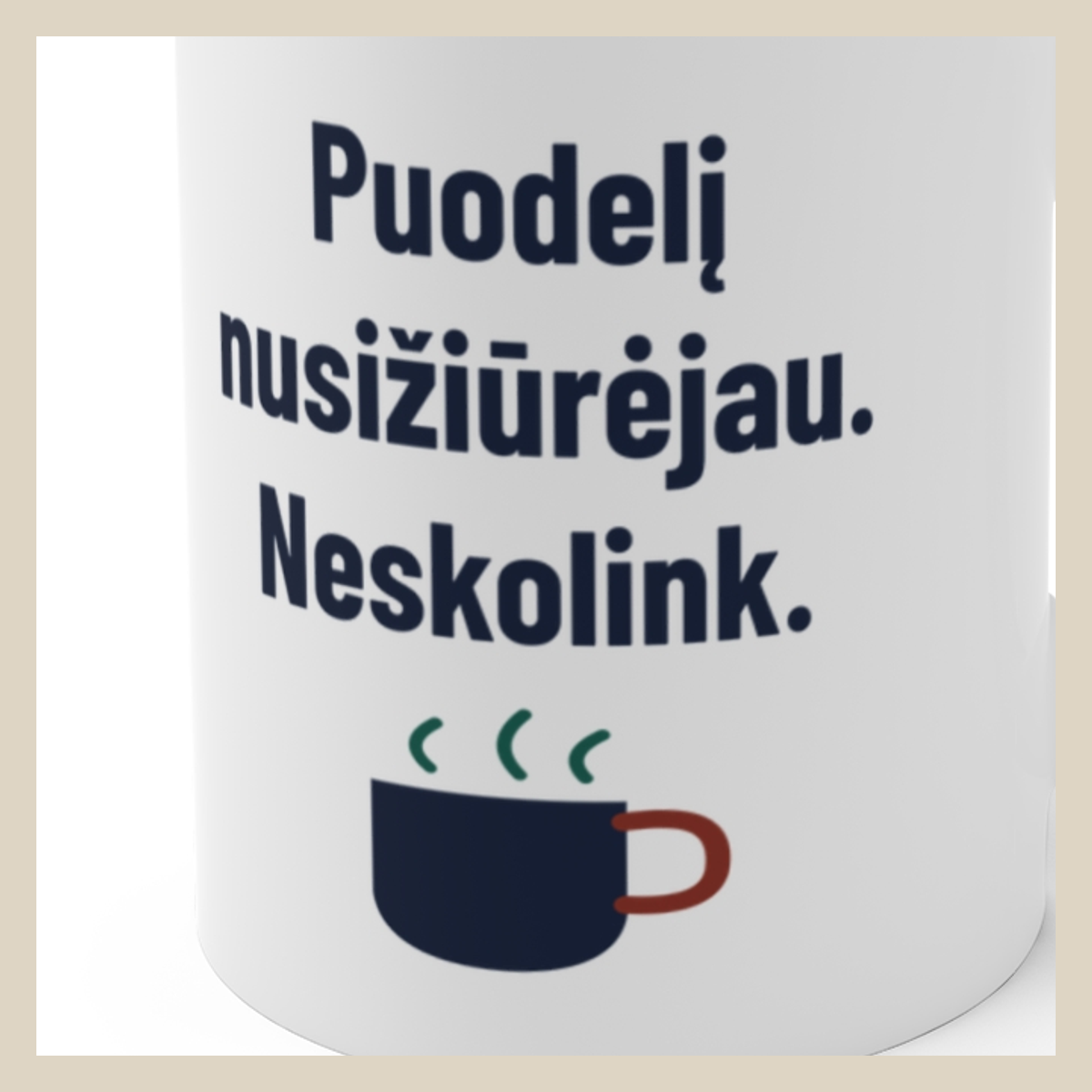 Mano puodelis. Neskolinu. – Puodelį nusižiūrėjau. Neskolink. · Puodelis · Užrašo stambus planas