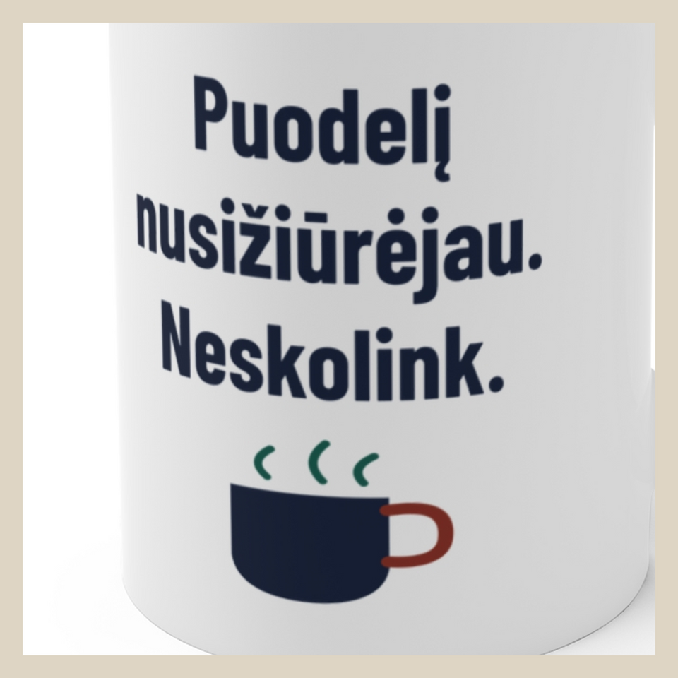 Mano puodelis. Neskolinu. – Puodelį nusižiūrėjau. Neskolink. · Puodelis · Užrašo stambus planas
