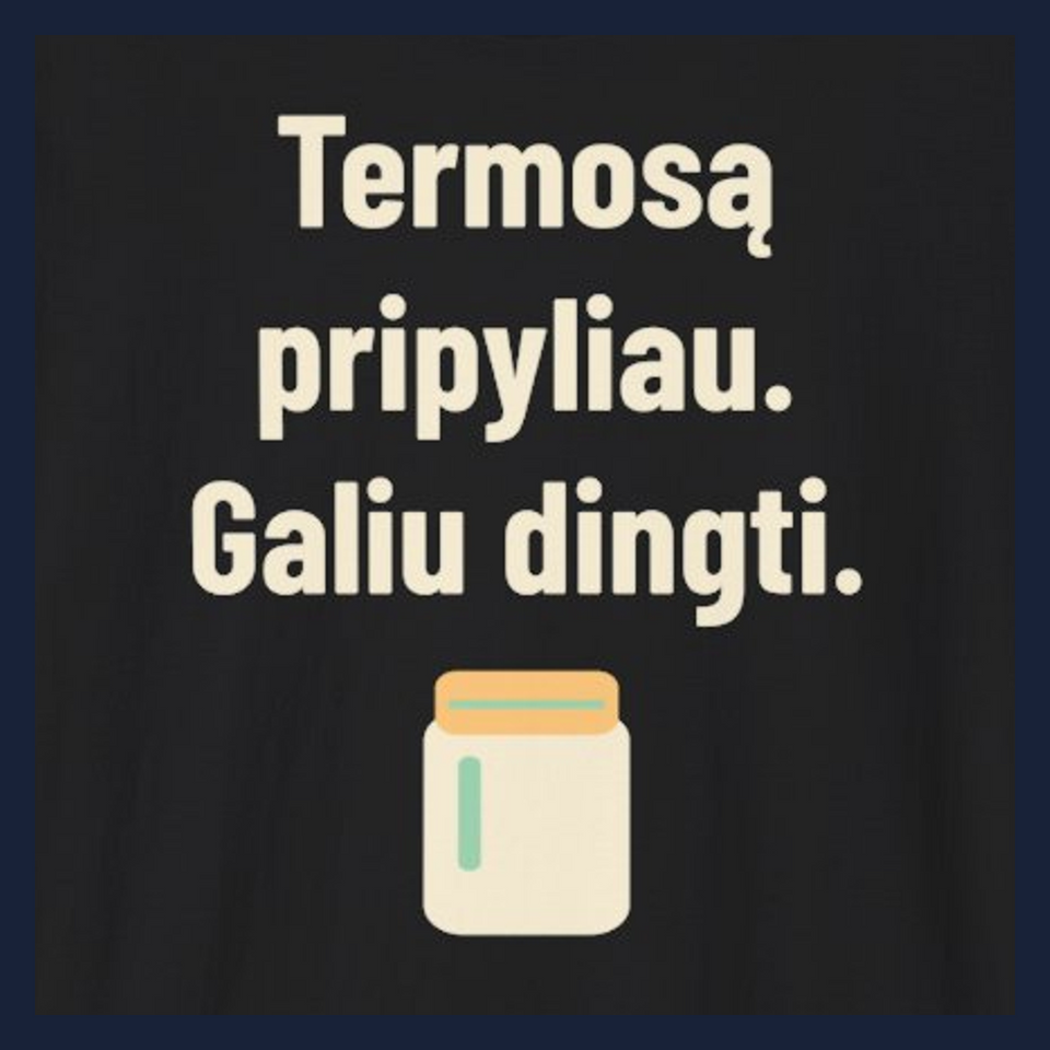 Termosą pripyliau. Galiu dingti. · Marškinėliai · Užrašo stambus planas