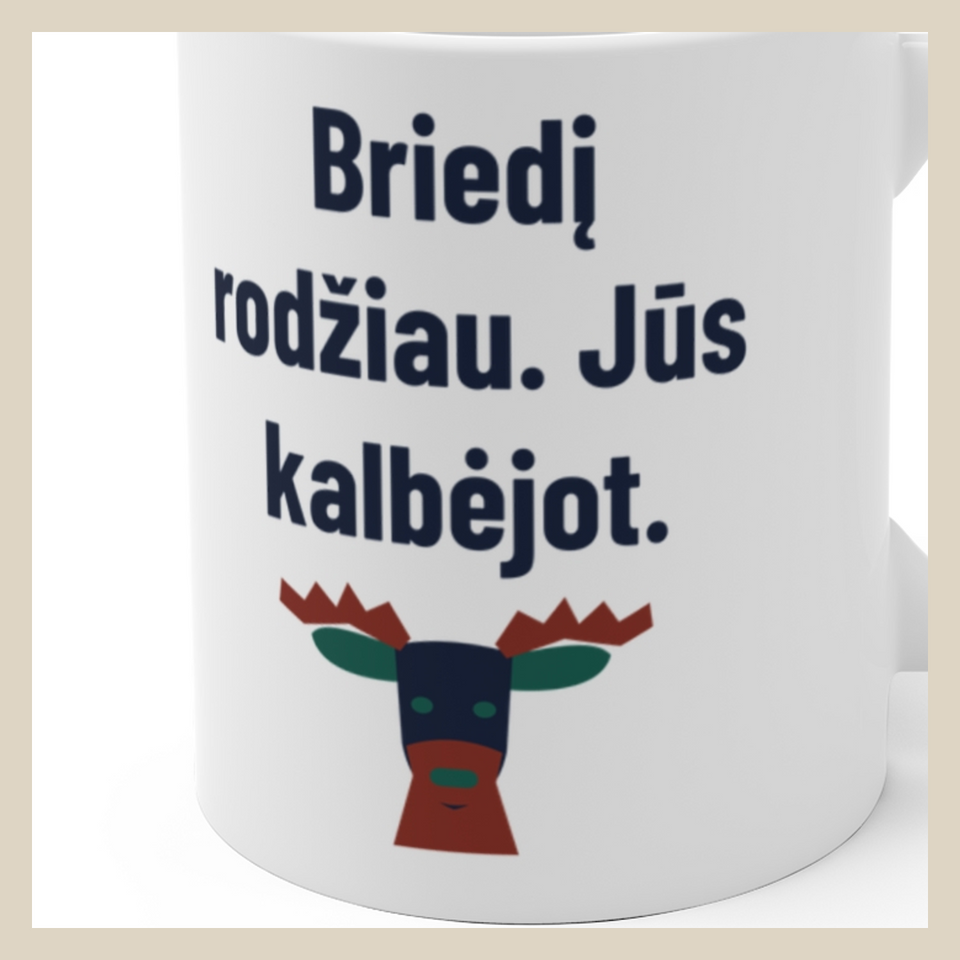Briedį rodžiau. Jūs kalbėjot. · Puodelis · Užrašo stambus planas