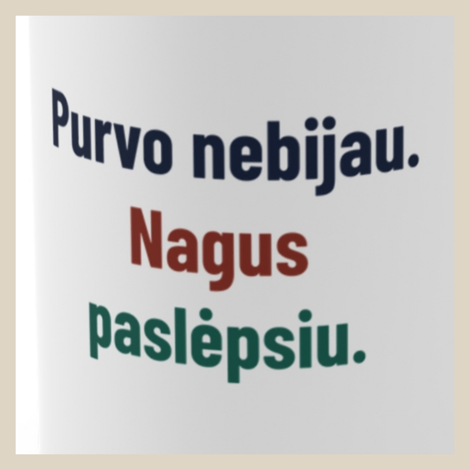 Purvo nebijau. Nagus paslėpsiu. · Puodelis · Užrašo stambus planas