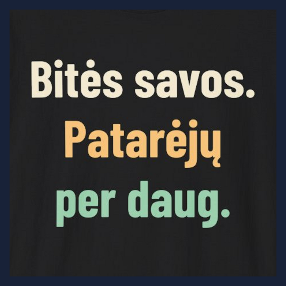 Bitės savos. Patarėjų per daug. · Marškinėliai · Užrašo stambus planas