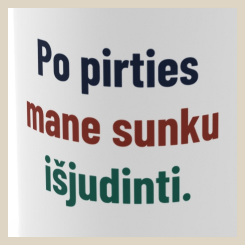 Po pirties mane sunku išjudinti. · Puodelis · Užrašo stambus planas