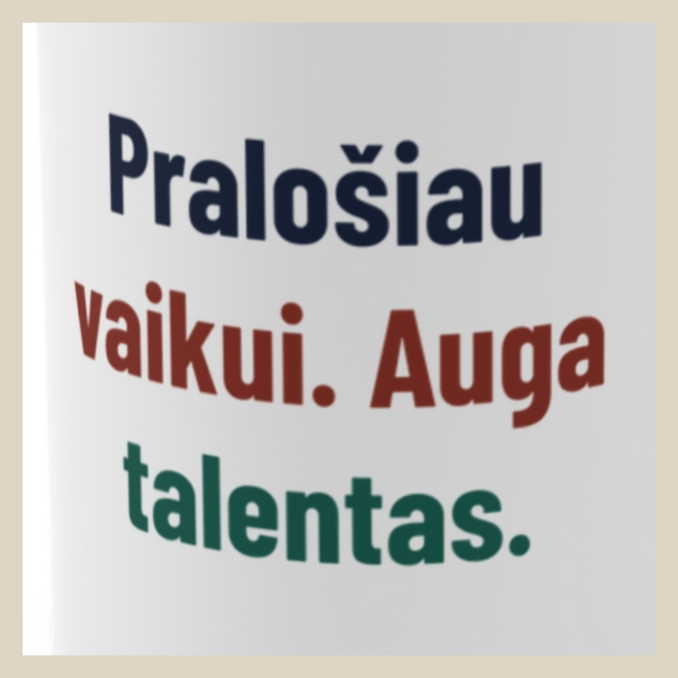 Pralošiau vaikui. Auga talentas. · Puodelis · Užrašo stambus planas