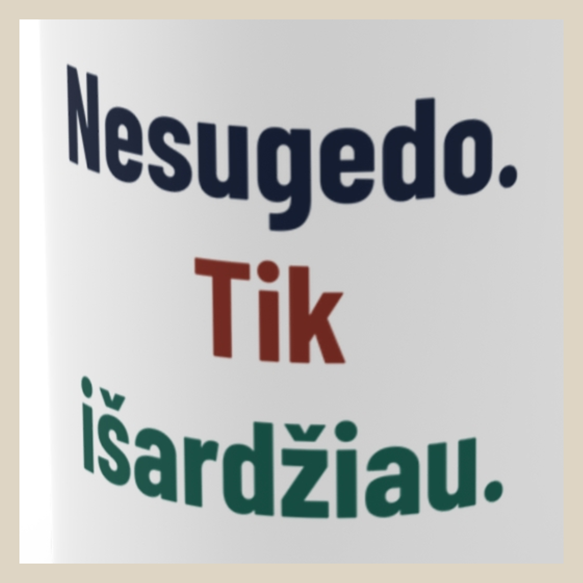 Nesugedo. Tik išardžiau. · Puodelis · Užrašo stambus planas