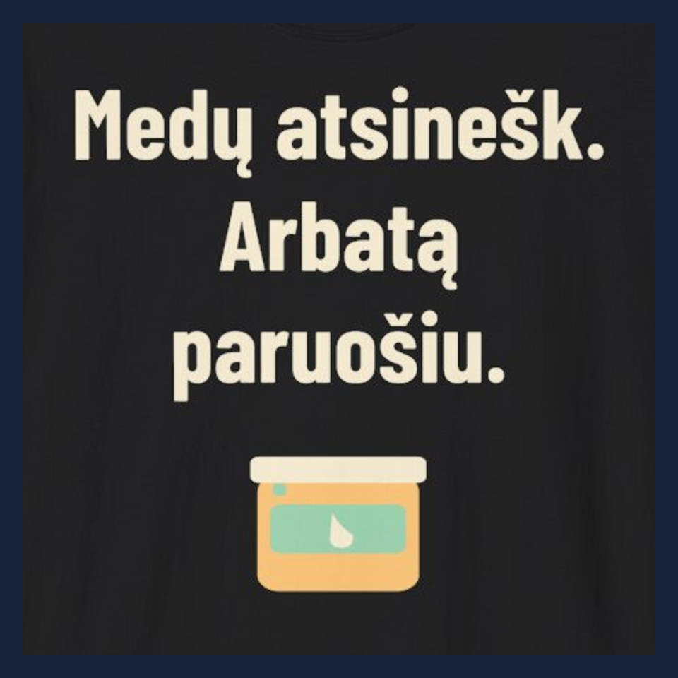 Medų atsinešk. Arbatą paruošiu. · Marškinėliai · Užrašo stambus planas