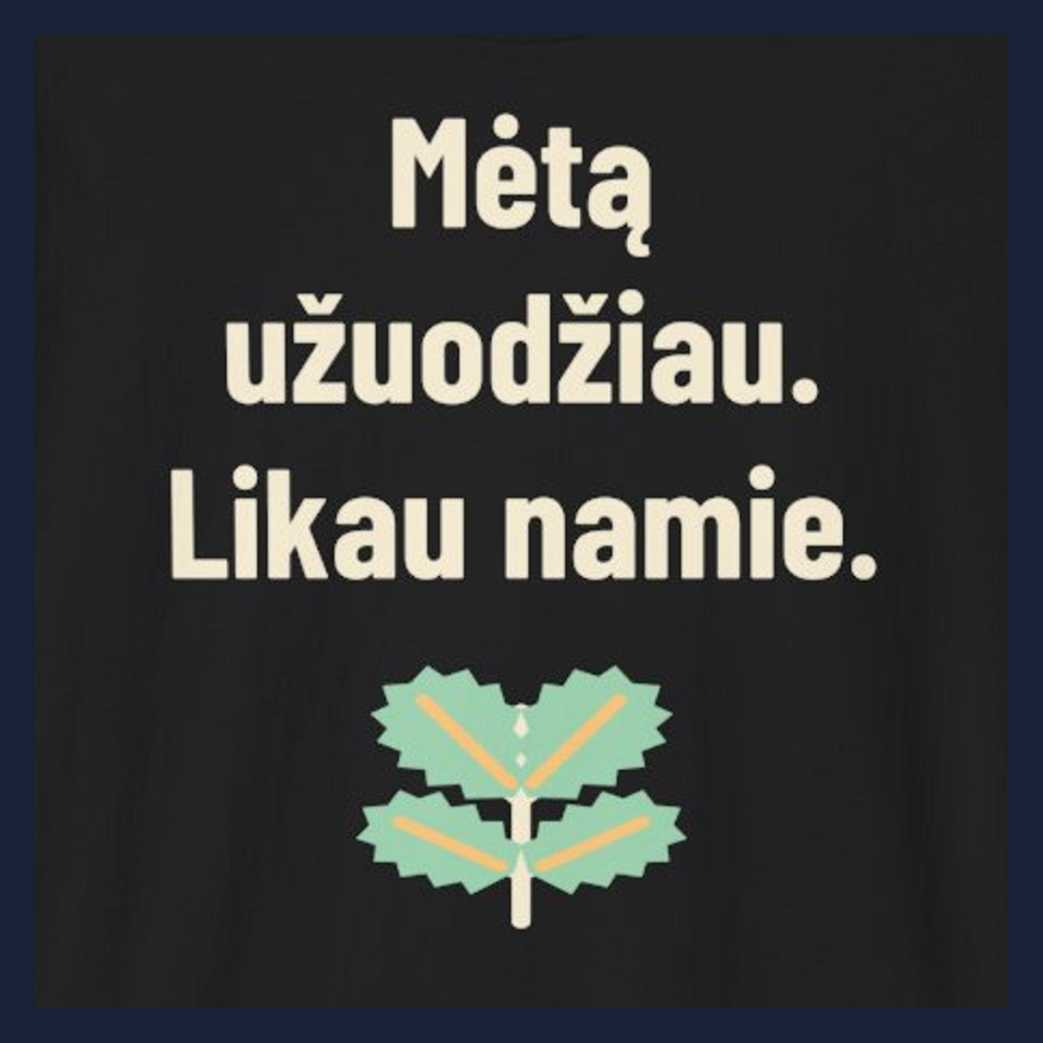Mėtų arbata. Niekur neinu. – Mėtą užuodžiau. Likau namie. · Marškinėliai · Užrašo stambus planas