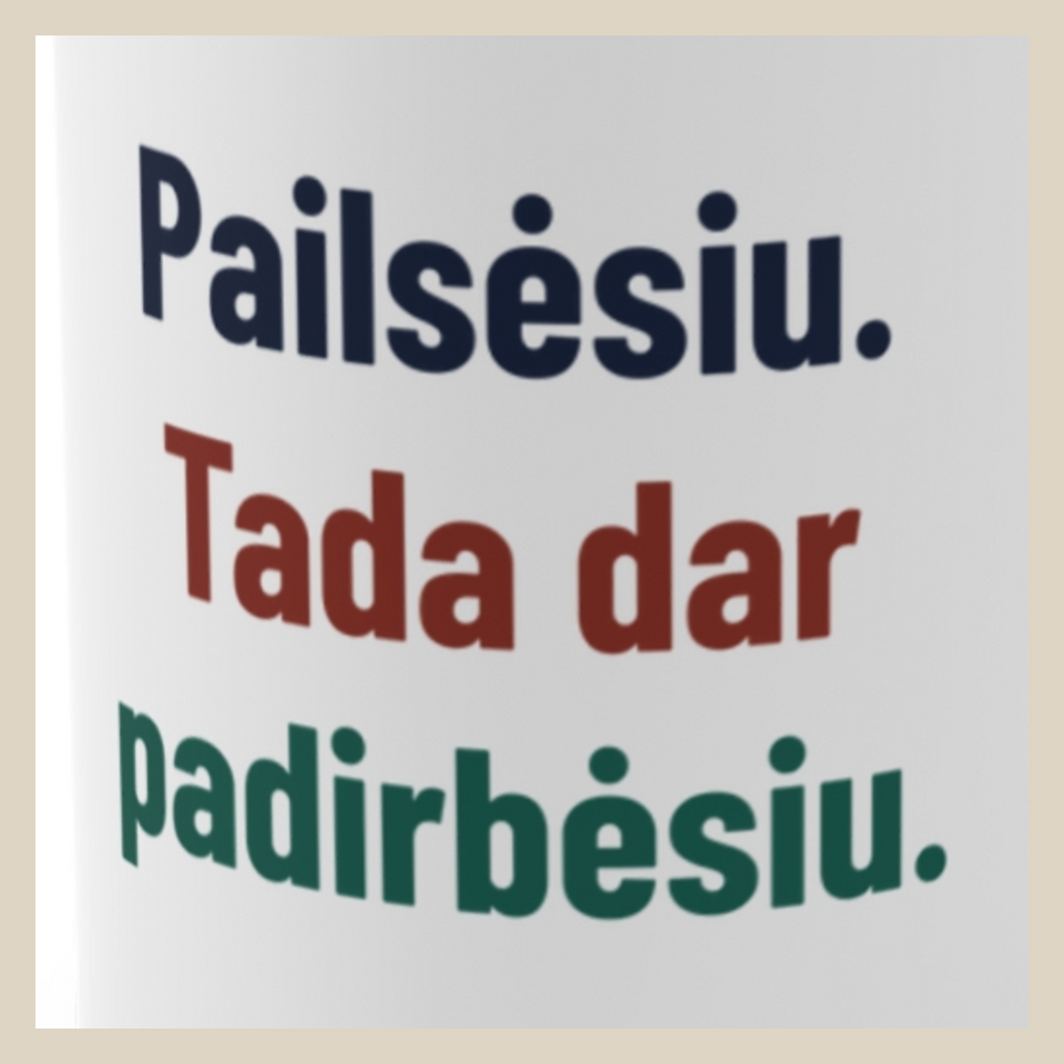 Pailsėsiu. Tada dar padirbėsiu. · Puodelis · Užrašo stambus planas
