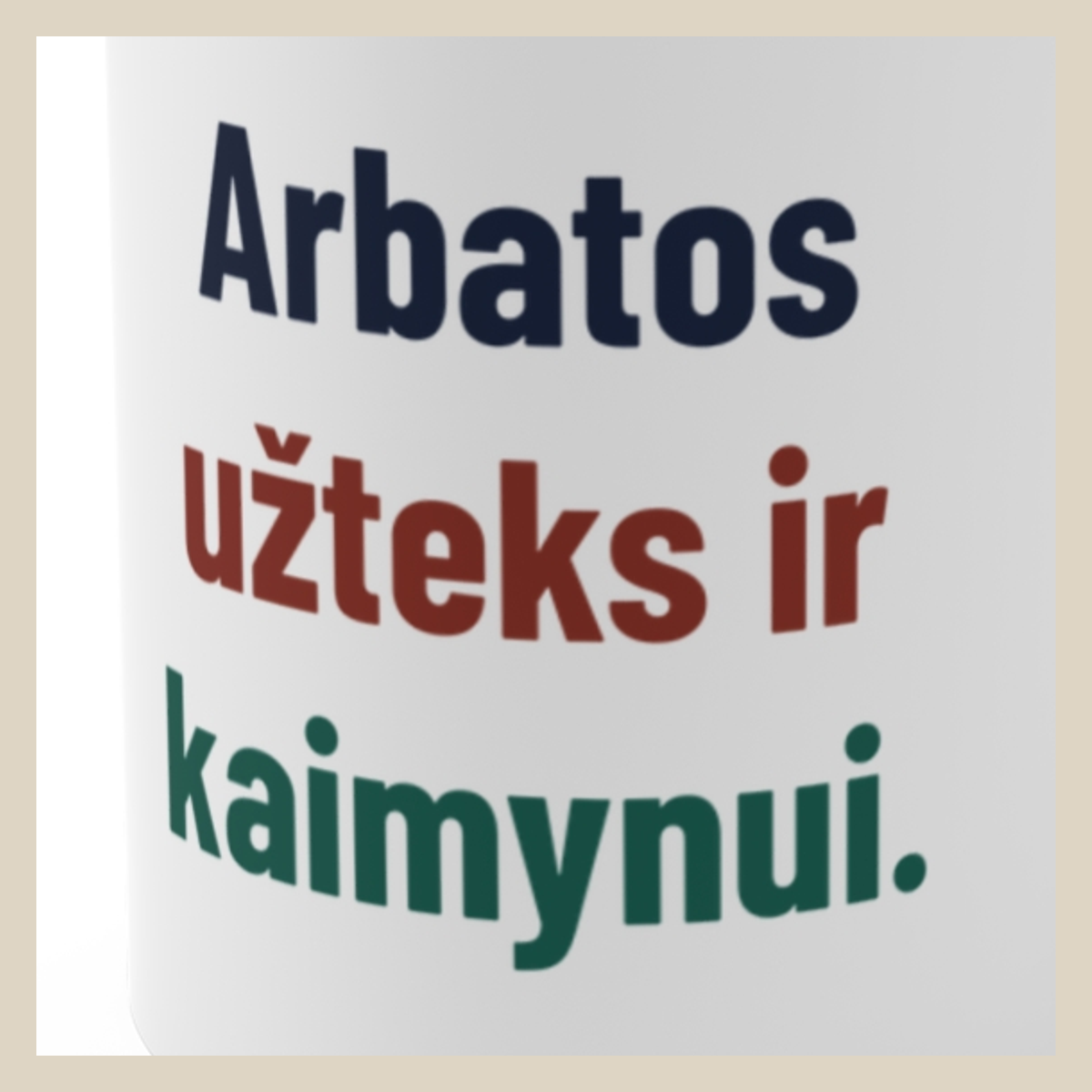 Arbatos užteks ir kaimynui. · Puodelis · Užrašo stambus planas