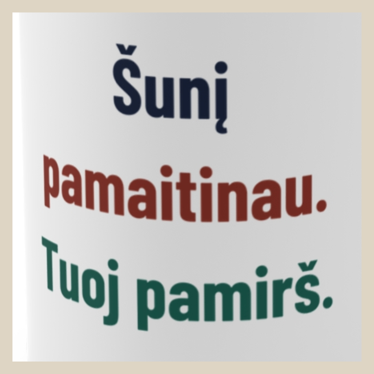 Šunį pamaitinau. Tuoj pamirš. · Puodelis · Užrašo stambus planas