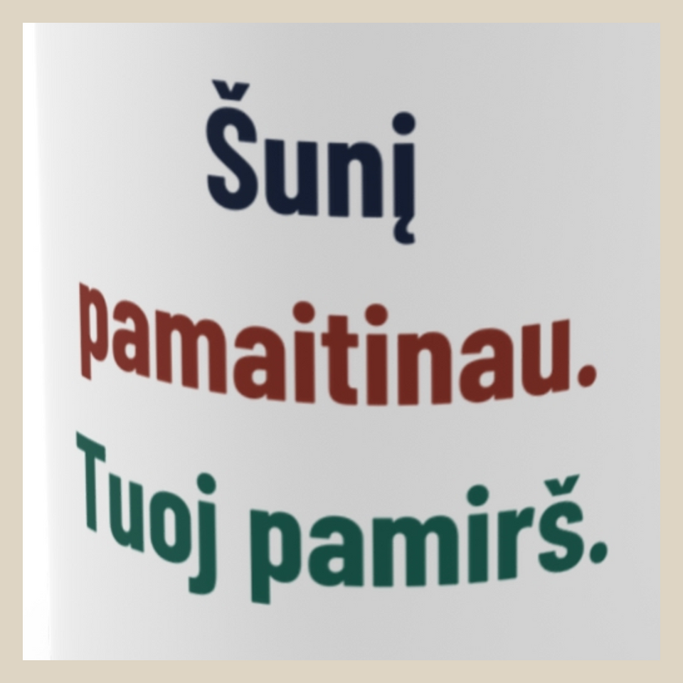 Šunį pamaitinau. Tuoj pamirš. · Puodelis · Užrašo stambus planas