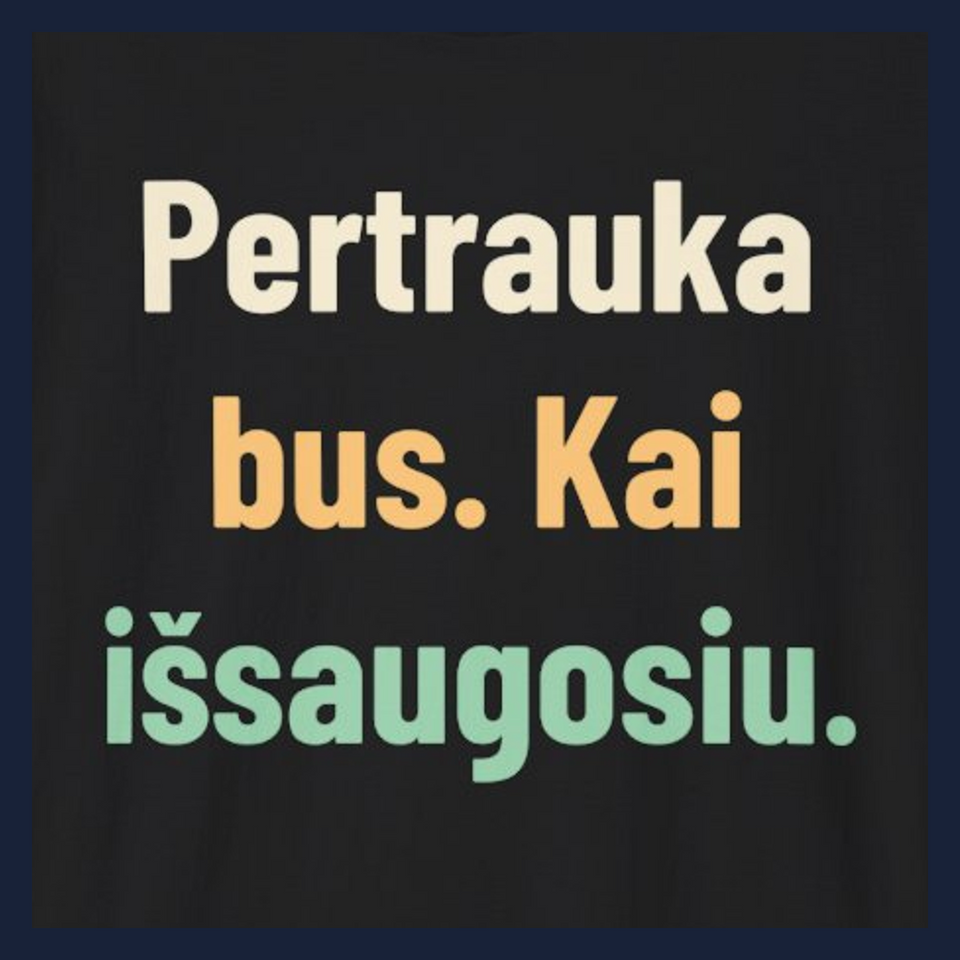 Pertrauka bus. Kai išsaugosiu. · Marškinėliai · Užrašo stambus planas