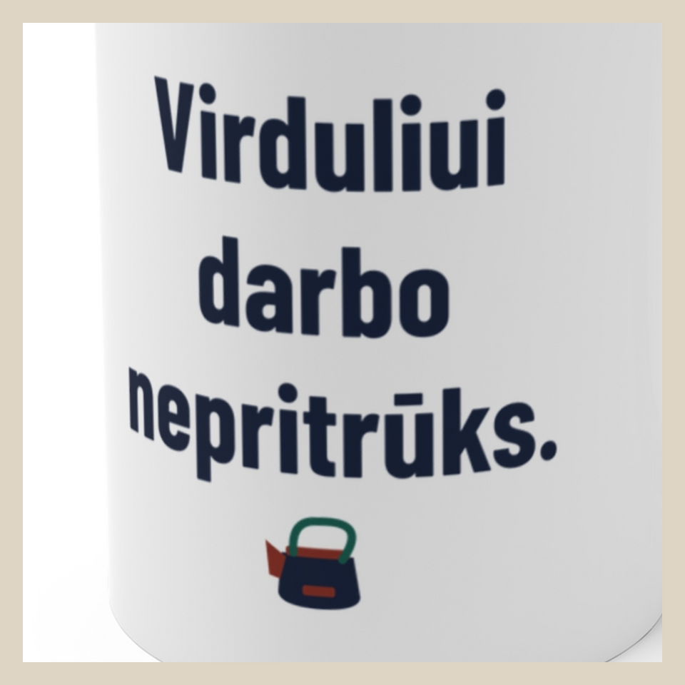 Virduliui darbo nepritrūks. · Puodelis · Užrašo stambus planas
