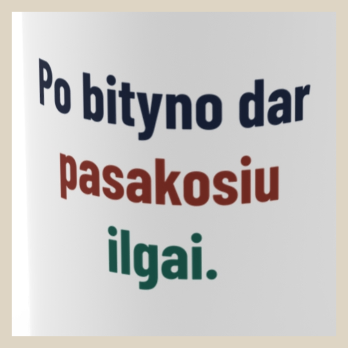 Iš bityno grįžęs pasakosiu ilgai. – Po bityno dar pasakosiu ilgai. · Puodelis · Užrašo stambus planas
