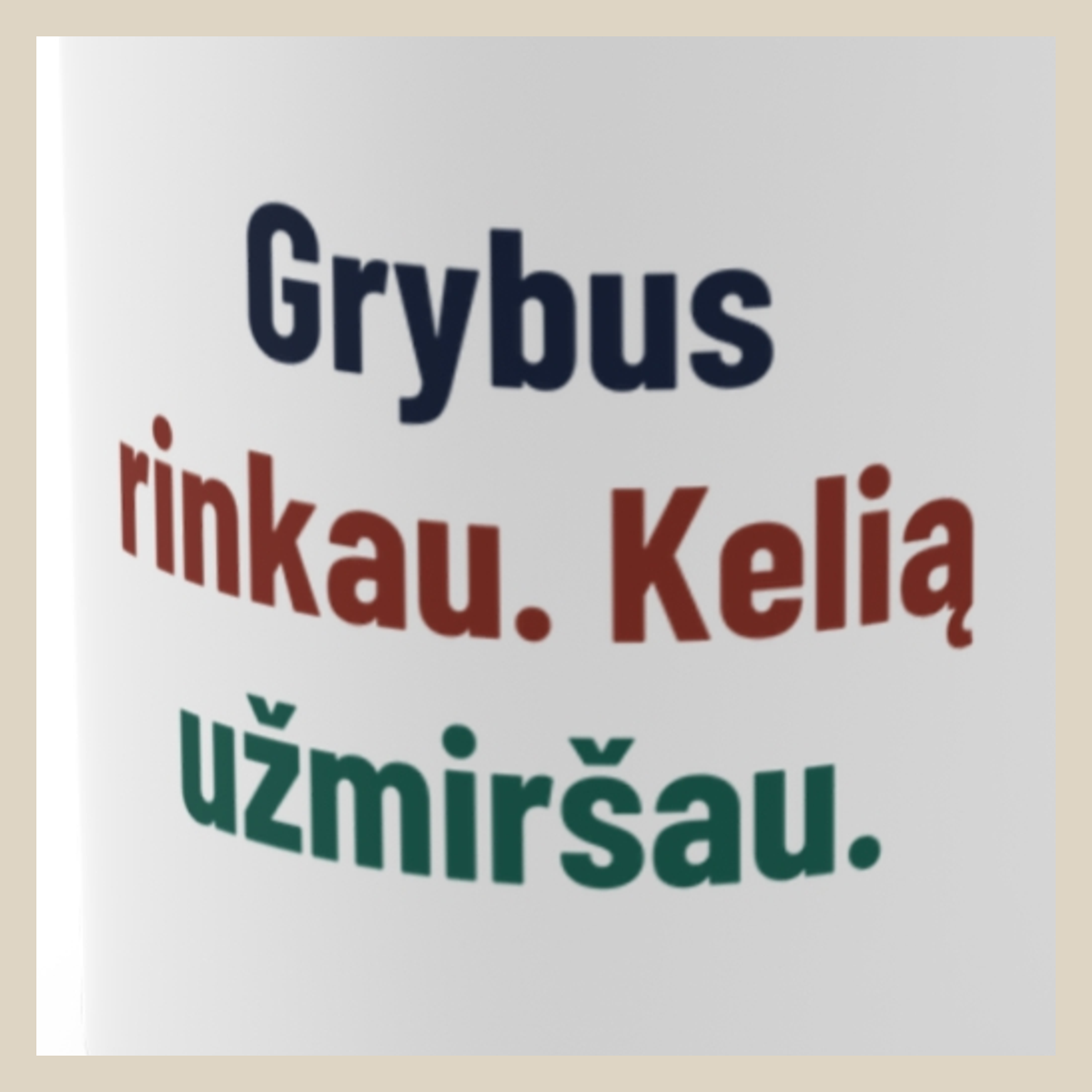 Grybus rinkau. Kelią užmiršau. · Puodelis · Užrašo stambus planas
