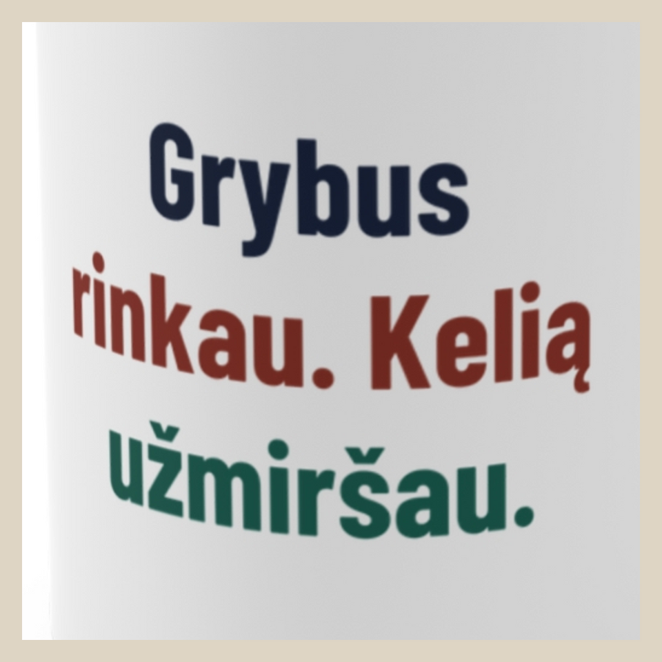 Grybus rinkau. Kelią užmiršau. · Puodelis · Užrašo stambus planas