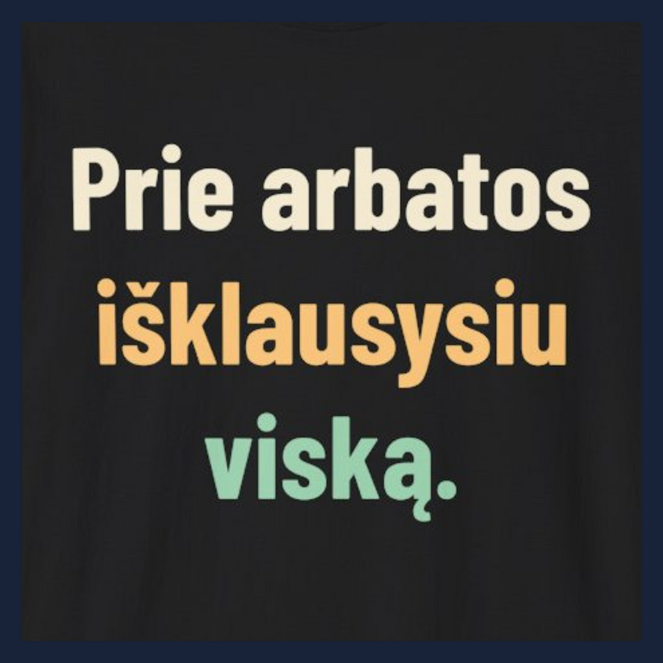Prie arbatos išklausysiu viską. · Marškinėliai · Užrašo stambus planas