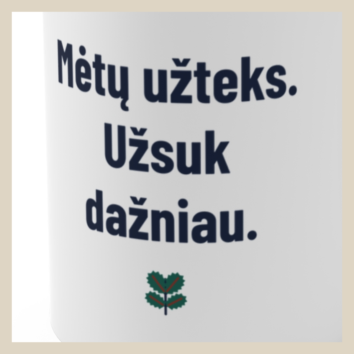 Mėtų užteks. Užsuk dažniau. · Puodelis · Užrašo stambus planas