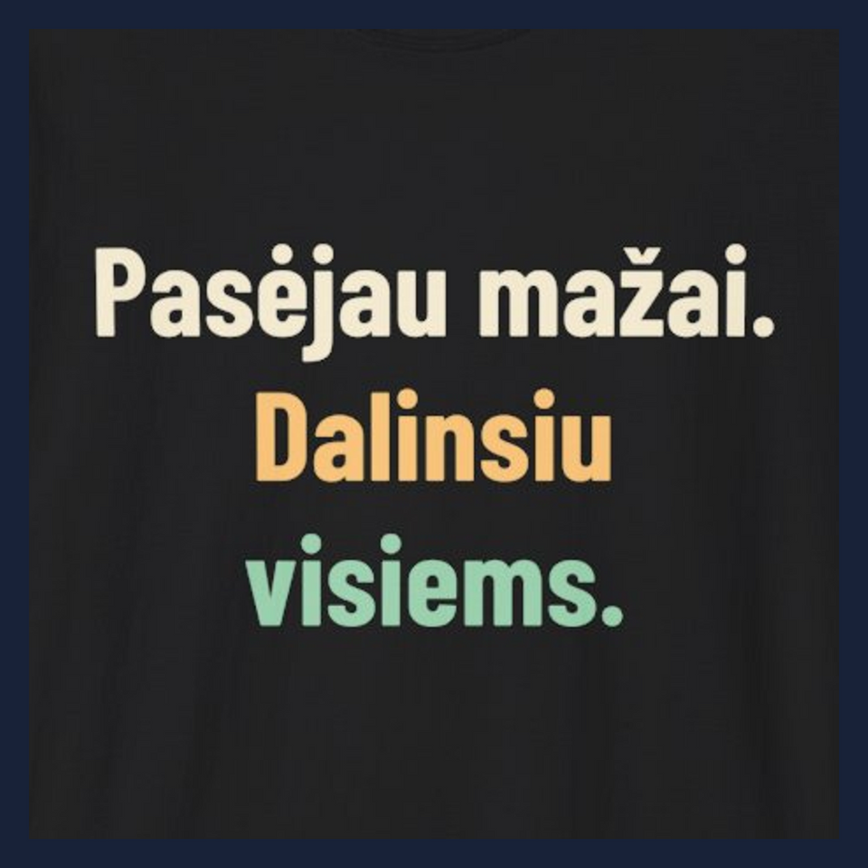 Pasėjau mažai. Dalinsiu visiems. · Marškinėliai · Užrašo stambus planas