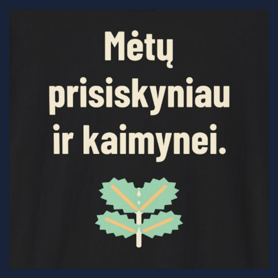 Mėtų prisiskyniau ir kaimynei. · Marškinėliai · Užrašo stambus planas