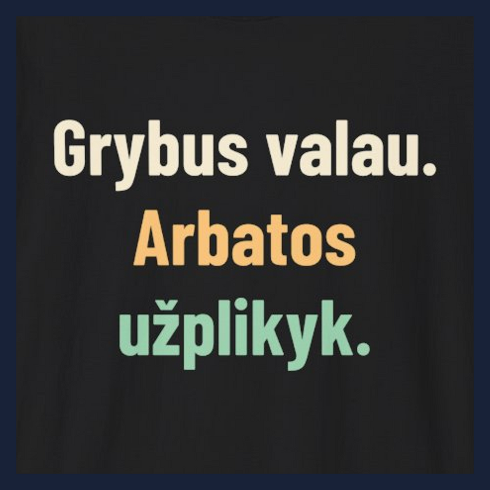 Grybus valau. Arbatos užplikyk. · Marškinėliai · Užrašo stambus planas