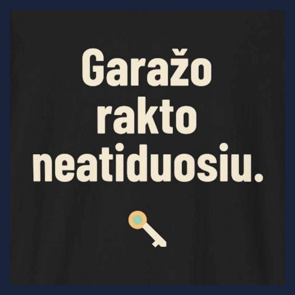 Garažo rakto neatiduosiu. · Marškinėliai · Užrašo stambus planas