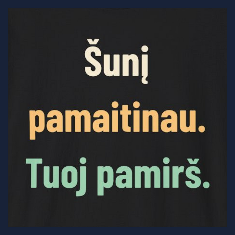 Šunį pamaitinau. Tuoj pamirš. · Marškinėliai · Užrašo stambus planas