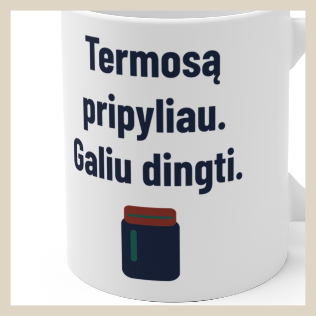 Termosą pripyliau. Galiu dingti. · Puodelis · Užrašo stambus planas